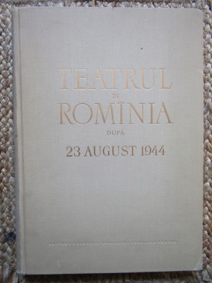 Teatrul in Romania dupa 23 august 1944 - G. Oprescu// 1959 foto