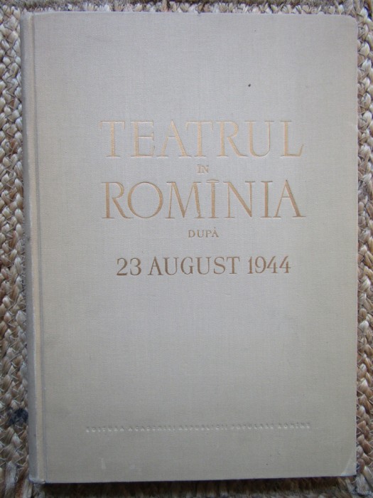 Teatrul in Romania dupa 23 august 1944 - G. Oprescu// 1959
