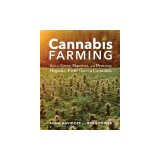 Cannabis Farming: How to Grow, Harvest, and Process Organic, Field-Grown Cannabis