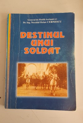 Destinul unui soldat - gen. Cernescu Octav Neculai - dedicatie , autograf foto