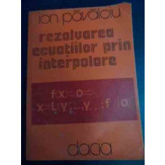 Rezolvarea Ecuatiilor Prin Interpolare - Ion Pavaloiu ,541003