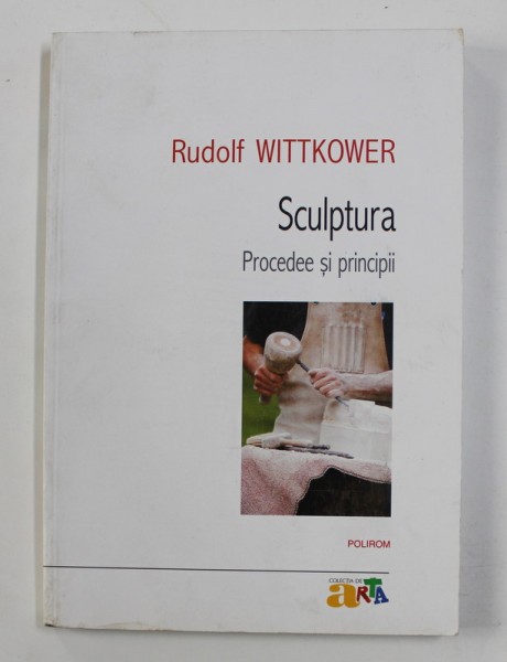 SCULPTURA - PROCEDEE SI PRINCIPII de RUDOLF WITTKOWER , 2012