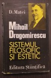 MIHAIL DRAGOMIRESCU - SISTEMUL FILOSOFIC SI ESTETIC - DUMITRU MATEI