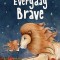 Everyday Brave