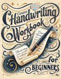 Cursive Handwriting Workbook For Adults: Calligraphy Techniques-Learning and Mastering the Art of Writing through Practice and Tracing for Teens and B