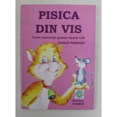 PISICA DIN VIS - texte educative pentru clasele I - IV de VASILE POENARU , 2008