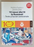 10 ( ZECE )DIN 10 LA ROMANA ! TESTE SI LUCRARI SEMESTRIALE , CLASA A VI -A de MARILENA PAVELESCU si DANIELA GITLAN , 2008