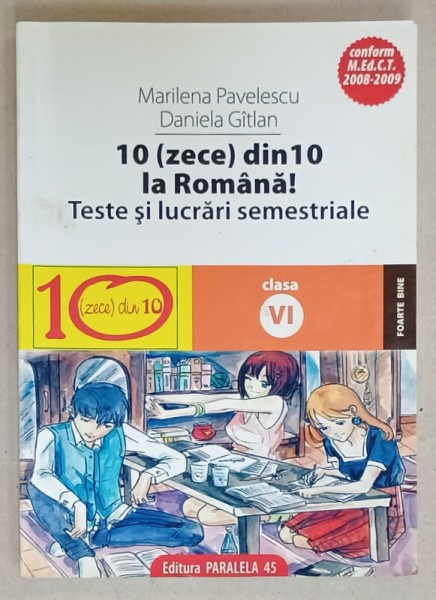 10 ( ZECE )DIN 10 LA ROMANA ! TESTE SI LUCRARI SEMESTRIALE , CLASA A VI -A de MARILENA PAVELESCU si DANIELA GITLAN , 2008