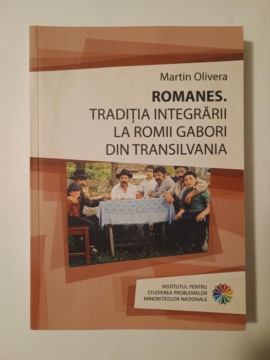 Martin Olivera - Romanes. Tradiția integrării la romii gabori din Transilvania