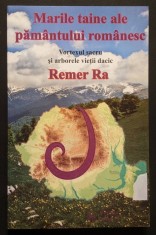 Remer Ra &ndash; MARILE TAINE ale PAMANTULUI ROMANESC 256 pag, ilustrata Vortexul Sacru si Arborele Vietii Dacic ROMANIA Ezoterism 2012 Orfeu Stare ca noua