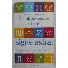 CONNAISSEZ - VOUS PAR VOTRE SIGNE ASTRAL par JOELLE DE GRAVELAINE , SIGNE DE NAISSANCE ET ASCENDANTS , 1975