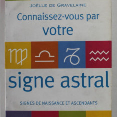 CONNAISSEZ - VOUS PAR VOTRE SIGNE ASTRAL par JOELLE DE GRAVELAINE , SIGNE DE NAISSANCE ET ASCENDANTS , 1975