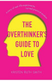The Overthinker&#039;s Guide to Love - Kristen Ruth Smith