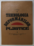 TEHNOLOGIA DEFORMARILOR PLASTICE de IOAN DRAGAN , 1976 * PREZINTA HALOURI DE APA