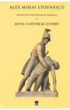 Tratat de istoriografie generala Vol.2: Mitul ca izvor al istoriei - Alex Mihai Stoenescu