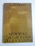 Cumpara ieftin NECROPOLA DACO-ROMANA&#039; DE LA LOCUSTENI - G. POPILIAN