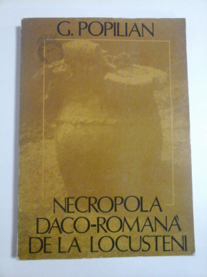 NECROPOLA DACO-ROMANA&amp;#039; DE LA LOCUSTENI - G. POPILIAN foto