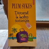 DIVORTUL IN INALTA SOCIETATE - PLUM SYKES