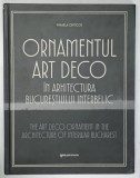 ORNAMENTUL ART DECO IN ARHITECTURA BUCURESTIULUI INTERBELIC de MIHAELA CRITICOS , 2026 * EDITIE BILINGVA