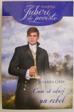 Cum sa educi un rebel - Juliana Gray - Roman de dragoste