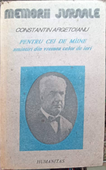 PENTRU CEI DE MAINE AMINTIRI DIN VREMEA CELOR DE IERI VOL.2 PARETEA IV 1913-1916-CONSTANTIN ARGETOIANU