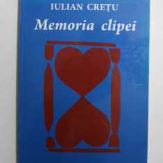 MEMORIA CLIPEI de IULIAN CRETU , 2014 , DEDICATIE *
