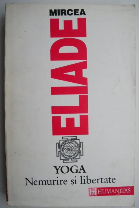 Yoga. Nemurire si libertate &ndash; Mircea Eliade
