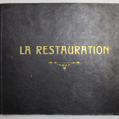 LA RESTAURATION ( LOUIS XVIII - CHARLES X ) - D'APRES L 'IMAGE DU TEMPS par ARMAND DAYOT , EDITIE DE INCEPUT DE SECOL XX