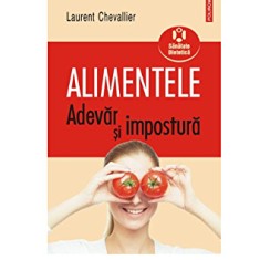 ALIMENTELE, ADEVAR SI IMPOSTURA - LAURENT CHEVALLIER
