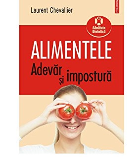 ALIMENTELE, ADEVAR SI IMPOSTURA - LAURENT CHEVALLIER foto