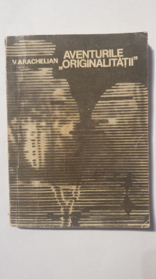 Aventurile originalitatii, V. Arachelian, 1968, 152 pagini stare f buna foto