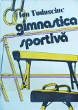 Gimnastica Sportiva - Ghid Antrenament, Tehnici, Exercitii de Ion Tudusciuc, Ed. Sport-Turism, 1984, Brosata, Stare Buna, Romana