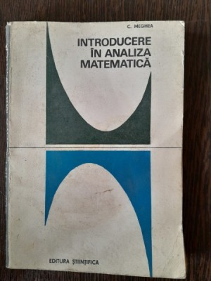 INTRODUCERE IN ANALIZA MATEMATICA - C. MEGHEA foto