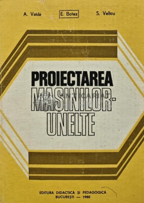 Proiectarea masinilor-unelte - 1980 - S. Velicu (R169) foto