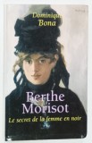 BERTHE MORISOT , LE SECRET DE LA FEMME EN NOIR par DOMINIQUE BOND , 2000