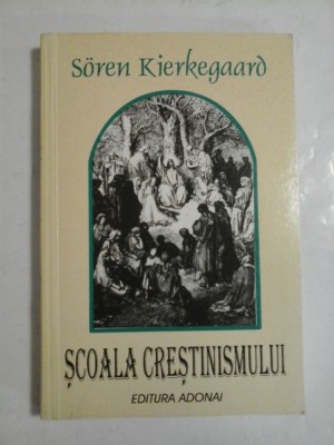 Scoala crestinismului - Soren Kierkegaard foto