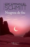 Noaptea de foc - Paperback brosat - Eric-Emmanuel Schmitt - Humanitas Fiction