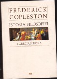 bnk ant Frederik Copleston - Istoria filozofiei 1. Grecia si Roma . Brosata.