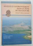 SOCIETE ET ENVIRONNEMENT DANS LA ZONE DU BAS DANUBE par LAURENT CAROZZA ... CRISTIAN MICU , 2011 *TEXT IN LIMBA FRANCEZA