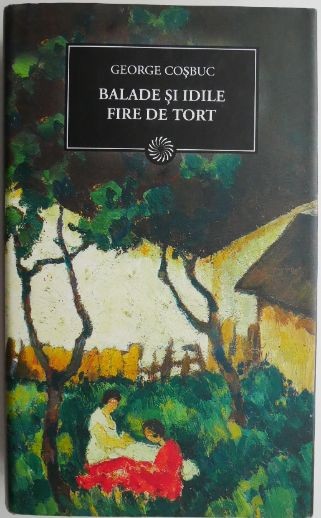 Balade si idile. Fire de tort &ndash; George Cosbuc