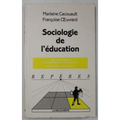 SOCIOLOGIE DE L &#039;EDUCATION par MARLAINE CACOUAULT et FRANCOISE OEUVRARD , 2001