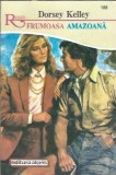 Frumoasa Amazonă - Dorsey Kelley, Roman Romantic 1997, Editura Alcris, 153 Pagini