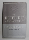 THE FUTURE OF MANAGEMENT by GARY HAMEL with BILL BREEN , 2007