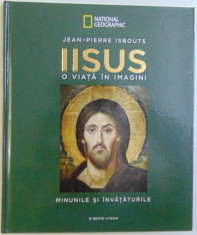 IISUS - O VIATA IN IMAGINI : MINUNILE SI INVATATURILE de JEAN - PIERRE ISBOUTS , 2018 foto