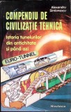 COMPENDIU DE CIVILIZATIE TEHNICA. ISTORIA TUNELURILOR DIN ANTICHITATE SI PANA AZI-ALEXANDRU SIMIONESCU-356226
