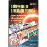 COMPENDIU DE CIVILIZATIE TEHNICA. ISTORIA TUNELURILOR DIN ANTICHITATE SI PANA AZI-ALEXANDRU SIMIONESCU-356226