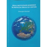 ROLUL INSTITUTIILOR ACADEMICE IN PROTECTIA OMULUI SI A NATURII-GHEORGHE MUSTATA-185936