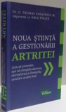 NOUA STIINTA A GESTIONARII ARTRITEI de C. THOMAS VANGSNESS JR SI GRAG PTACEK , 2014