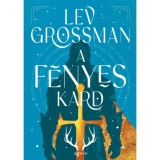 A f&eacute;nyes kard - Lev Grossman