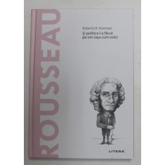 ROUSSEAU - SI POLITICA L - A FACUT PE OM &#039; ASA CUM ESTE &#039; de ROBERTO R. ARAMAYO , 2020